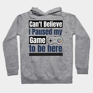 Can't believe I paused my game to be here Hoodie
